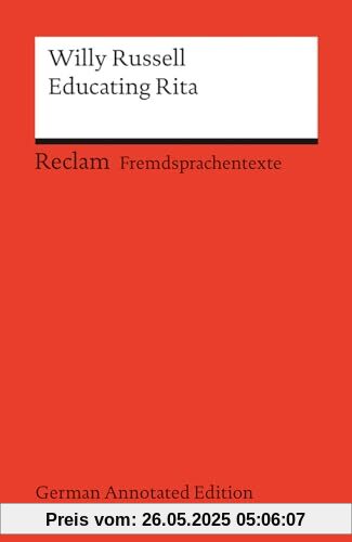 Educating Rita (German Annotated Edition): Englischer Text mit deutschen Worterklärungen. Niveau B2–C1 (GER) (Reclams Universal-Bibliothek)