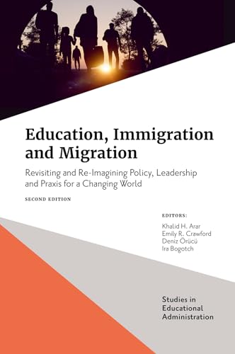 Education, Immigration and Migration: Revisiting and Re-Imagining Policy, Leadership and PRAXIS for a Changing World (Studies in Educational Administration) von Emerald Publishing Limited