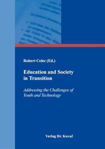 Education and Society in Transition: Addressing the Challenges of Youth and Technology (Schriftenreihe Erziehung - Unterricht - Bildung) von Kovac, Dr. Verlag