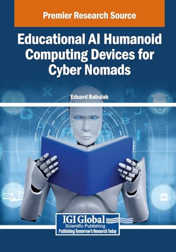 Educational Ai Humanoid Computing Devices for Cyber Nomads Educational Ai Humanoid Computing Devices for Cyber Nomads von Engineering Science Reference