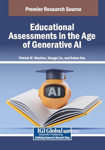 Educational Assessments in the Age of Generative AI (Advances in Educational Marketing, Administration, and Leadership) von IGI Global
