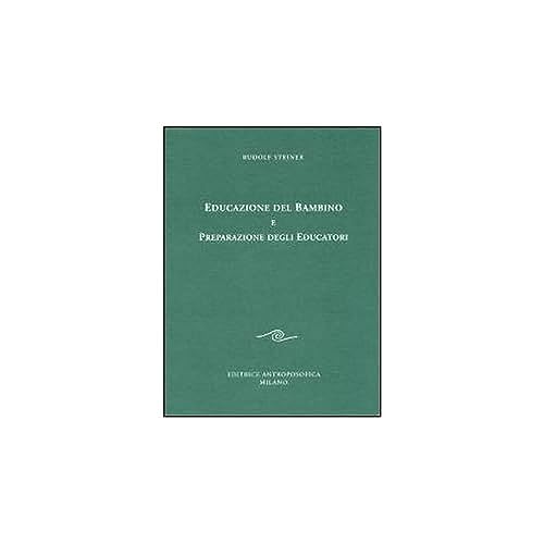 Educazione del bambino e preparazione degli educatori. L'educazione del bambino dal punto di vista della scienza dello spirito (Sull'educazione)