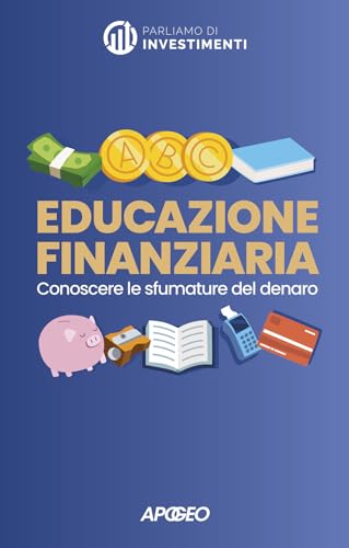 Educazione finanziaria. Conoscere le sfumature del denaro (Apogeo Saggi) von Apogeo