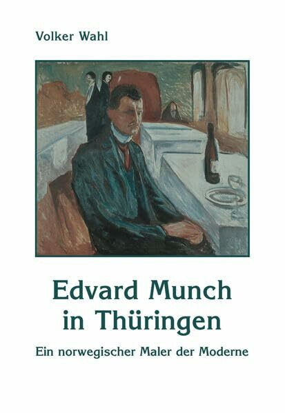 Edvard Munch in Th�ringen, Ein norwegischer Maler der Moderne Edvard Munch in Th�ringen, Ein norwegischer Maler der Moderne