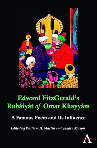Edward FitzGerald's Rubáiyát of Omar Khayyám: A Famous Poem And Its Influence (Anthem Nineteenth-Century Series) (Anthem Art and Culture) von Anthem Press