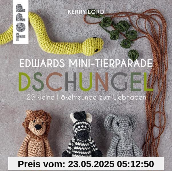Edwards Mini-Tierparade. Dschungel: 25 kleine Häkelfreunde zum Liebhaben