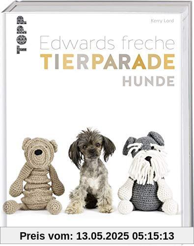 Edwards freche Tierparade Hunde: 50 treue Häkelfreunde fürs Leben