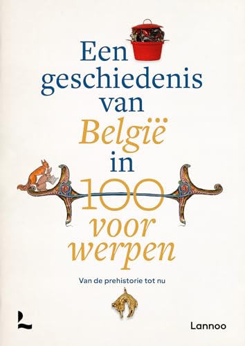 Een geschiedenis van België in 100 voorwerpen: van de prehistorie tot nu von Lannoo