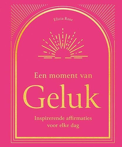 Een moment van Geluk: Inspirerende affirmaties voor elke dag von Zuidnederlandse Uitgeverij (ZNU)