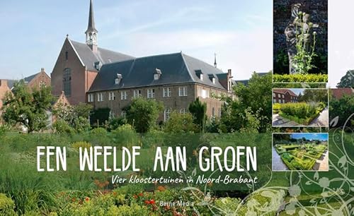 Een weelde aan groen: Vier kloostertuinen in Noord-Brabant von Abdij Van Berne, Uitgeverij