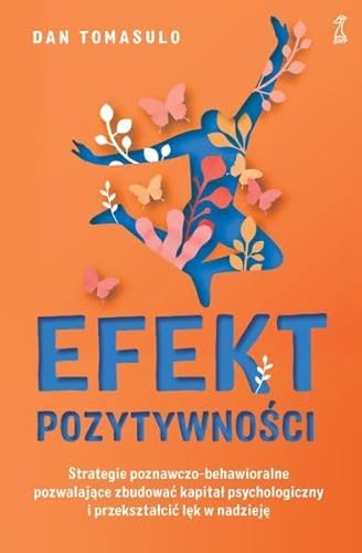 Efekt pozytywności: Strategie poznawczo-behawioralne pozwalające zbudować kapitał psychologiczny i przekształcić lęk w n von GWP