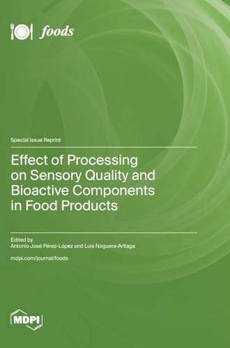 Effect of Processing on Sensory Quality and Bioactive Components in Food Products Effect of Processing on Sensory Quality and Bioactive Components in Food Products von MDPI AG