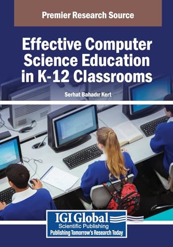 Effective Computer Science Education in K-12 Classrooms (Advances in Educational Technologies and Instructional Design) von IGI Global