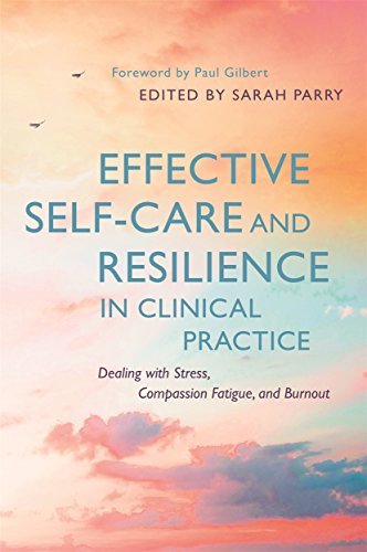 Effective Self-Care and Resilience in Clinical Practice: Dealing with Stress, Compassion Fatigue and Burnout von Jessica Kingsley Publishers