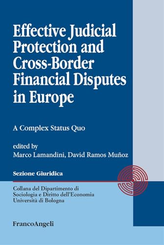 Effective judicial protection and cross-border financial disputes in Europe. A complex status quo (Dipartimento di Sociologia e Diritto dell'Economia Università di Bologna) von Franco Angeli