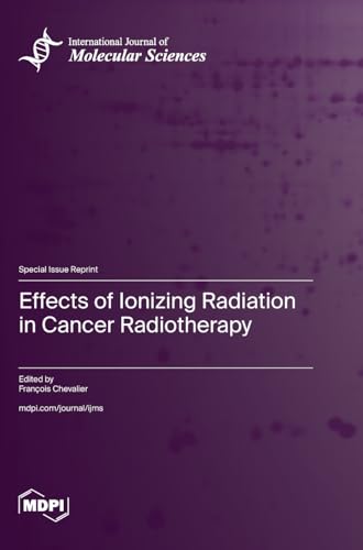 Effects of Ionizing Radiation in Cancer Radiotherapy von MDPI AG