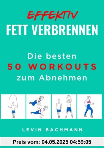 Effektiv Fett verbrennen: Die besten 50 Workouts zum Abnehmen Effektiv Fett verbrennen: Die besten 50 Workouts zum Abnehmen