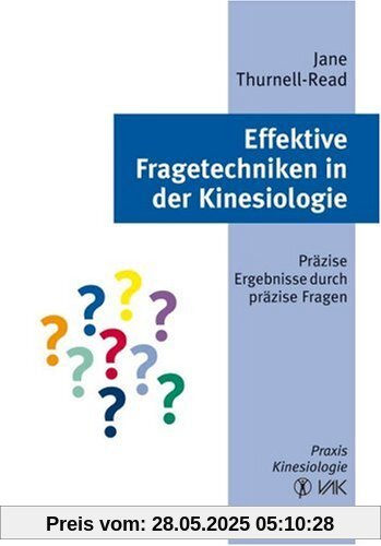 Effektive Fragetechniken in der Kinesiologie: Präzise Ergebnisse durch präzise Fragen. Praxis Kinesiologie Effektive Fragetechniken in der Kinesiologie: Präzise Ergebnisse durch präzise Fragen. Praxis Kinesiologie