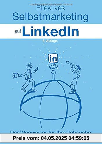 Effektives Selbstmarketing auf LinkedIn: Der Wegweiser für Ihre Jobsuche: Der Wegweiser fr Ihre Jobsuche