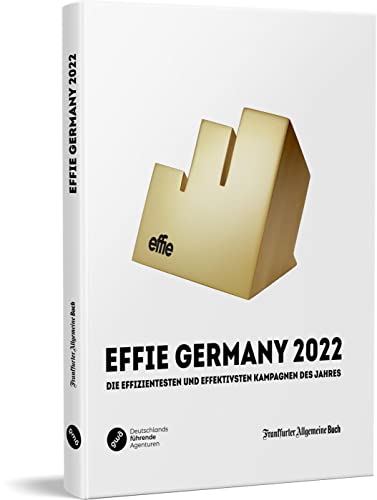 Effi Germany 2022: Die effizientesten und effektivsten Kampagnen des Jahres von Frankfurter Allgemeine Buch