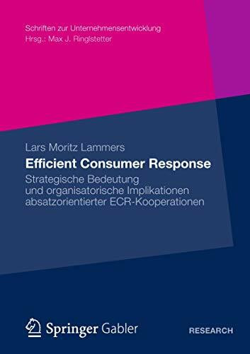 Efficient Consumer Response: Strategische Bedeutung und Organisatorische Implikationen absatzo... Efficient Consumer Response: Strategische Bedeutung und Organisatorische Implikationen absatzo...