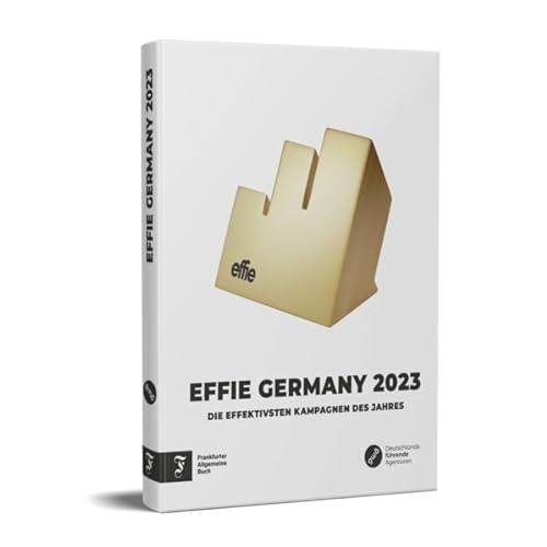 Effie Germany 2023: Die effektivsten Kampagnen des Jahres von Frankfurter Allgemeine Buch