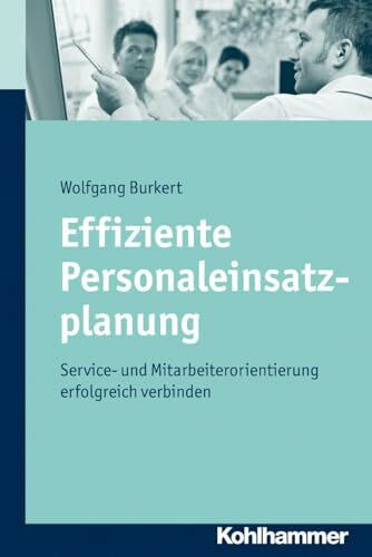 Effiziente Personaleinsatzplanung: Service- und Mitarbeiterorientierung erfolgreich verbinden Effiziente Personaleinsatzplanung: Service- und Mitarbeiterorientierung erfolgreich verbinden
