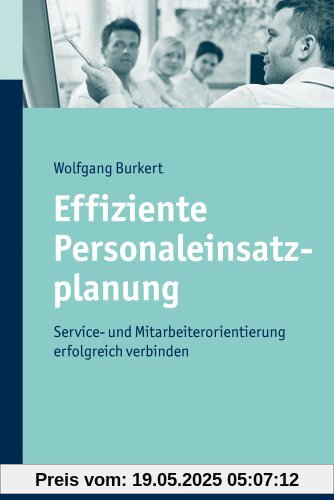 Effiziente Personaleinsatzplanung: Service- und Mitarbeiterorientierung erfolgreich verbinden Effiziente Personaleinsatzplanung: Service- und Mitarbeiterorientierung erfolgreich verbinden