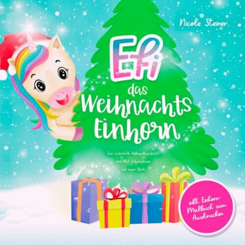 Efi, das Weihnachts-Einhorn: Eine zauberhafte Weihnachtsgeschichte �ber Mut, Selbstvertrauen u...