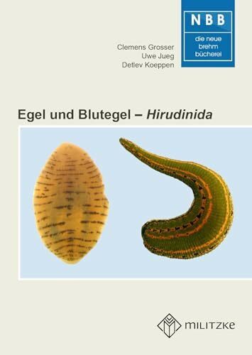 Egel und Blutegel: Hirudinida – Der Medizinische Blutegel und seine Verwandten (Die Neue Brehm...