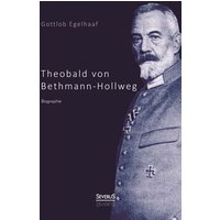 Egelhaaf, G: Theobald von Bethmann-Hollweg. Biographie