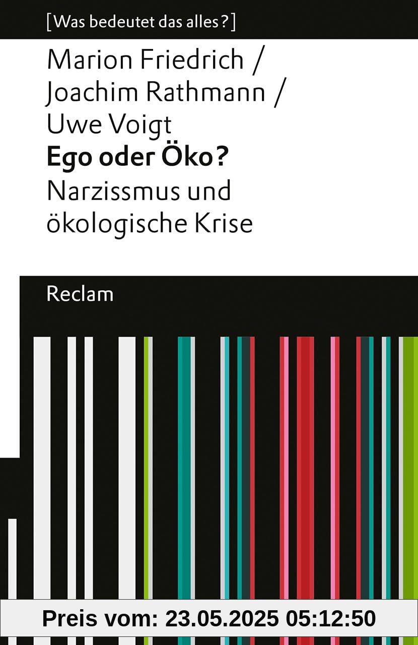 Ego oder Öko?. Narzissmus und ökologische Krise. [Was bedeutet das alles?]: Friedrich, Marion; Rathmann, Joachim; Voigt, Uwe – Erläuterungen – 14499 – Originalausgabe (Reclams Universal-Bibliothek)