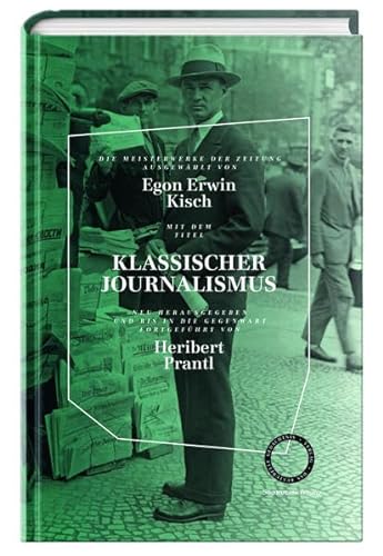 Egon Erwin Kisch: Klassischer Journalismus: Neu herausgegeben und bis in die Gegenwart fortgeführt von Heribert Prantl von Süddeutsche Zeitung