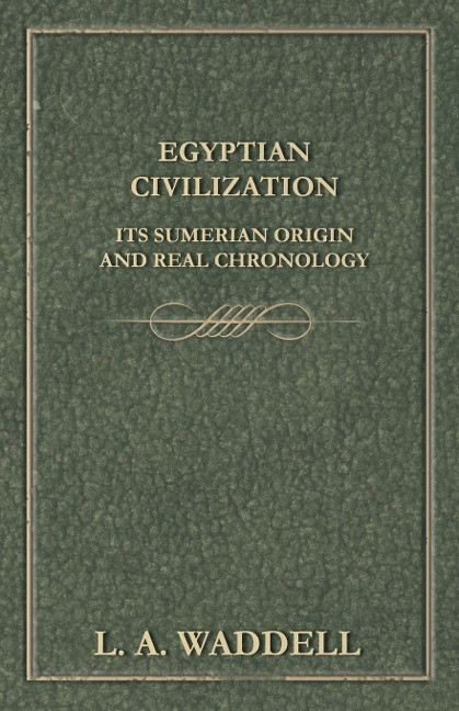 Egyptian Civilization Its Sumerian Origin and Real Chronology Egyptian Civilization Its Sumerian Origin and Real Chronology