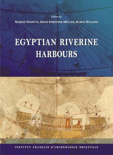 Egyptian Riverine Harbours: Proceedings of the Symposium Held at Ifao, Cairo (15th-18th September 2019) von Ifao