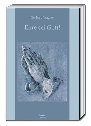 Ehre sei Gott!: Mit Gebet und Lobpreis durch das Kirchenjahr - von Bautz, Traugott