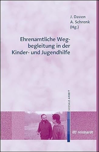 Ehrenamtliche Wegbegleitung in der Kinder- und Jugendhilfe: Auftrag, Inhalte, Herausforderungen von Ernst Reinhardt Verlag
