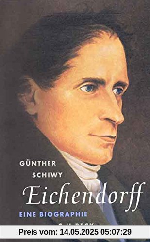 Eichendorff: Der Dichter in seiner Zeit. Eine Biographie