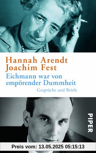 Eichmann war von empörender Dummheit: Gespräche und Briefe