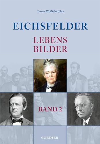 Eichsfelder Lebensbilder - Band 2: Namhafte Personen der Geschichte in und aus der Region
