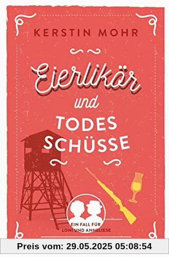 Eierlikör und Todesschüsse: Ein Fall für Loni und Anneliese