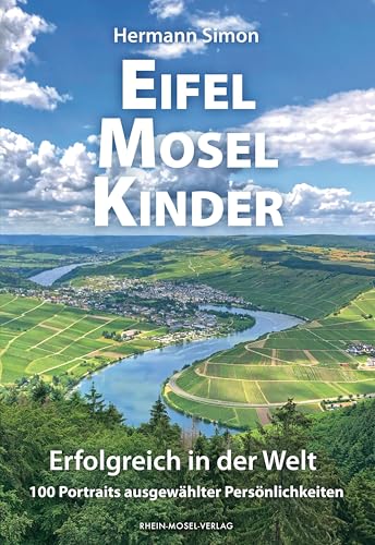 EifelMoselKinder - Erfolgreich in der Welt: 100 Portraits ausgewählter Persönlichkeiten EifelMoselKinder - Erfolgreich in der Welt: 100 Portraits ausgewählter Persönlichkeiten von Rhein-Mosel-Verlag