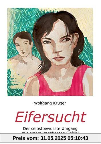 Eifersucht: Der selbstbewusste Umgang mit einem ungeliebten Gefühl