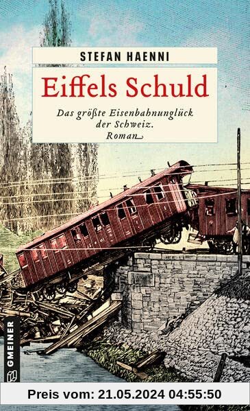 Eiffels Schuld: Das größte Eisenbahnunglück der Schweiz (Zeitgeschichtliche Kriminalromane im GMEINER-Verlag)