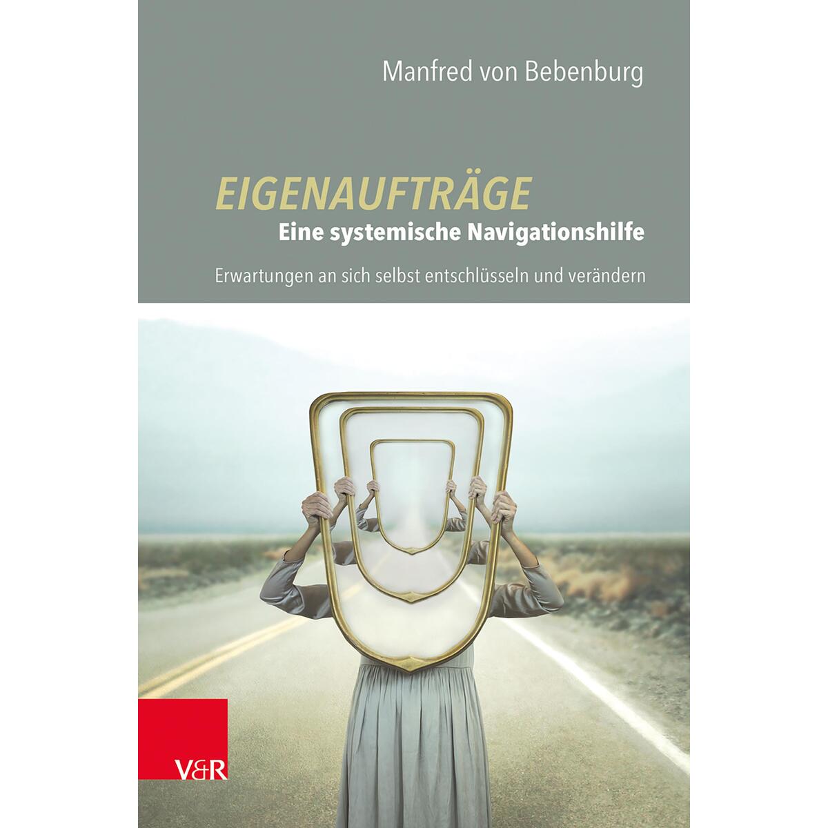Eigenaufträge: Eine systemische Navigationshilfe Eigenaufträge: Eine systemische Navigationshilfe von Vandenhoeck + Ruprecht
