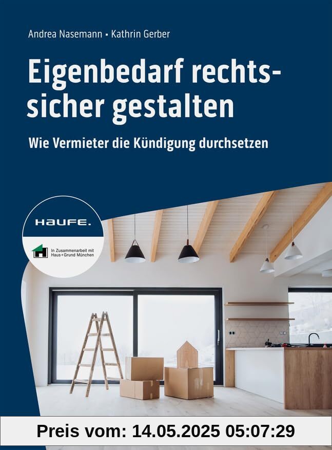 Eigenbedarf rechtssicher gestalten: Wie Vermieter die Kündigung durchsetzen. Mit Tipps zu Kündigungsfrist, Mietrecht, Mietaufhebungsvertrag, Ablöse ... vermeiden und Kosten sparen (Haufe Fachbuch)