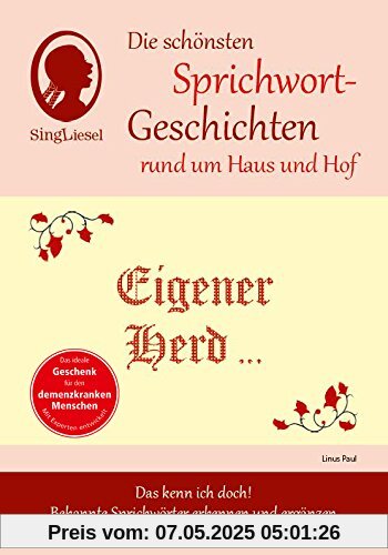 Eigener Herd ist Goldes wert, Die schönsten Sprichwort-Geschichten rund um Haus und Hof für Menschen mit Demenz: Das kenn ich doch! Bekannte Sprichwörter erkennen und ergänzen