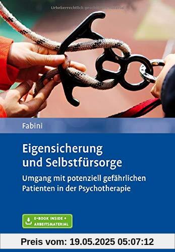 Eigensicherung und Selbstfürsorge: Umgang mit potenziell gefährlichen Patienten in der Psychotherapie. Mit E-Book inside und Arbeitsmaterial