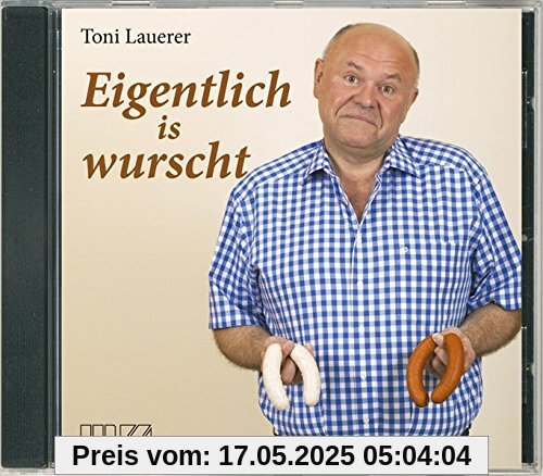 Eigentlich is wurscht
