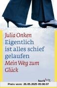Eigentlich ist alles schief gelaufen: Mein Weg zum Glück